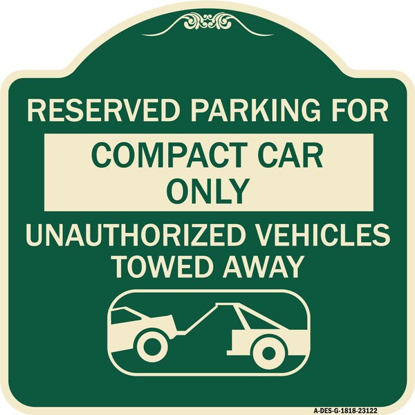 Reserved Parking for Compact Car Unauthorized Vehicles Towed Away Alum Sign, 18" x 18", G-1818-23122